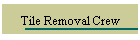 Tile Removal Crew